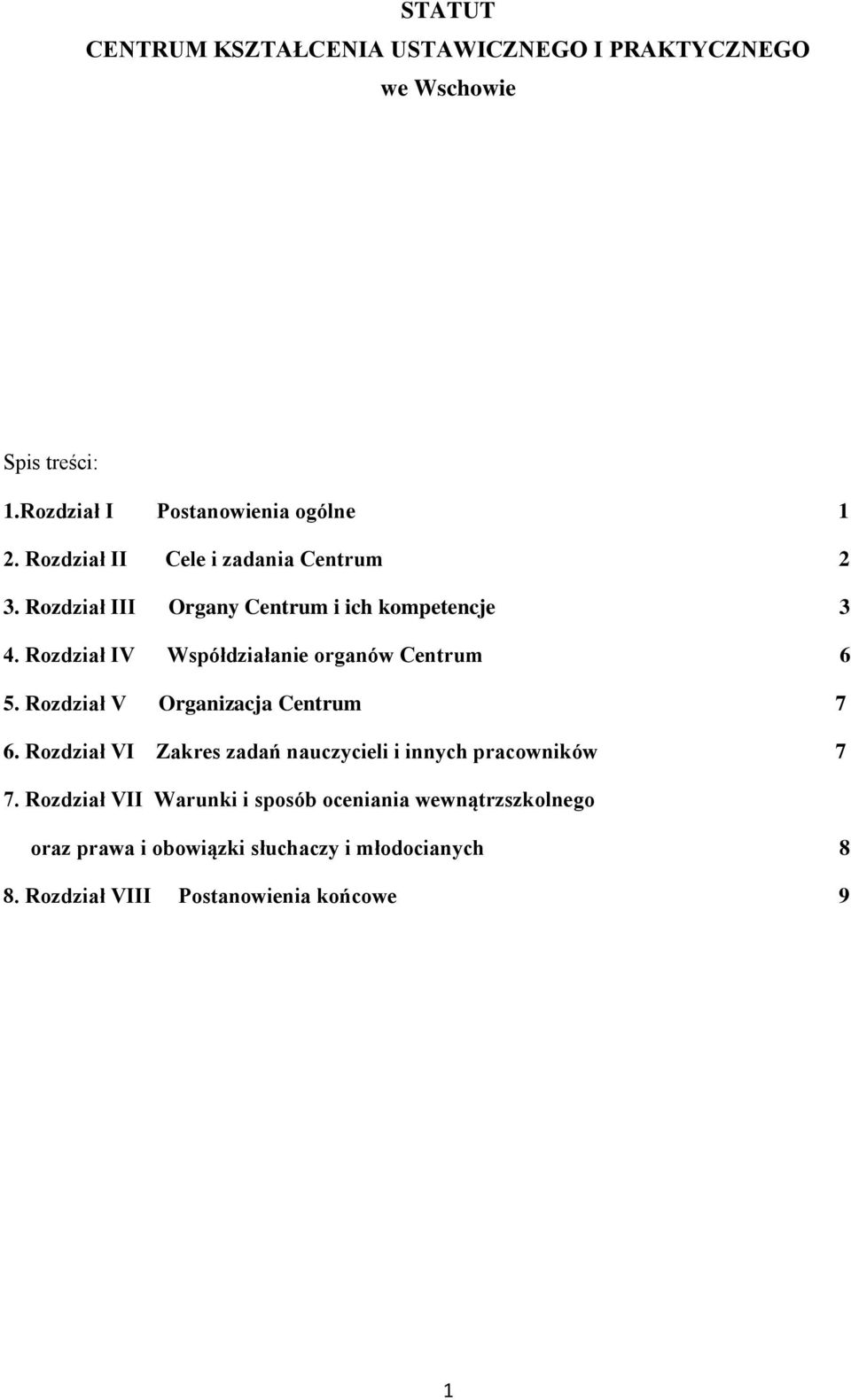 Rozdział IV Współdziałanie organów Centrum 6 5. Rozdział V Organizacja Centrum 7 6.