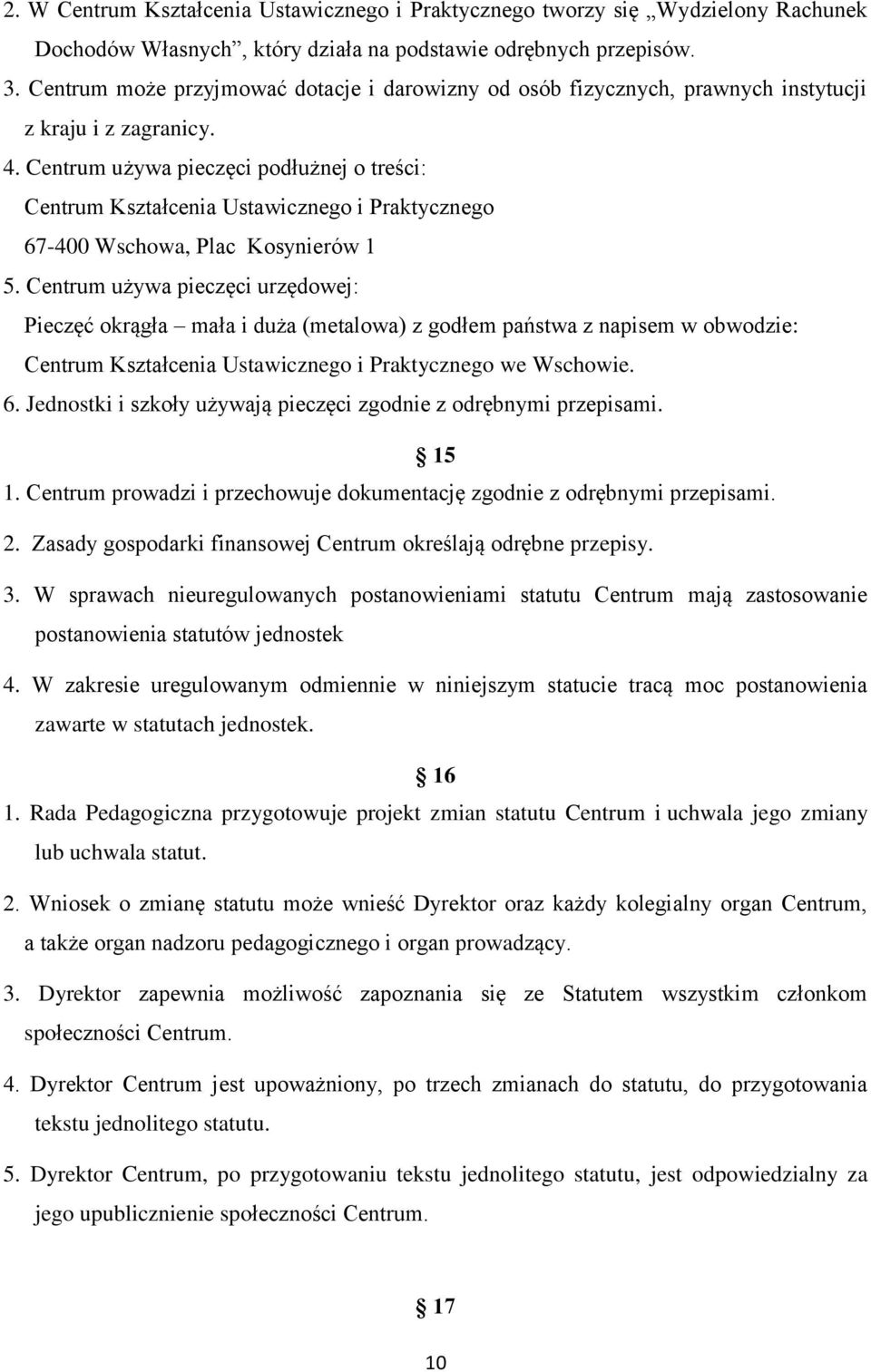 Centrum używa pieczęci podłużnej o treści: Centrum Kształcenia Ustawicznego i Praktycznego 67-400 Wschowa, Plac Kosynierów 1 5.