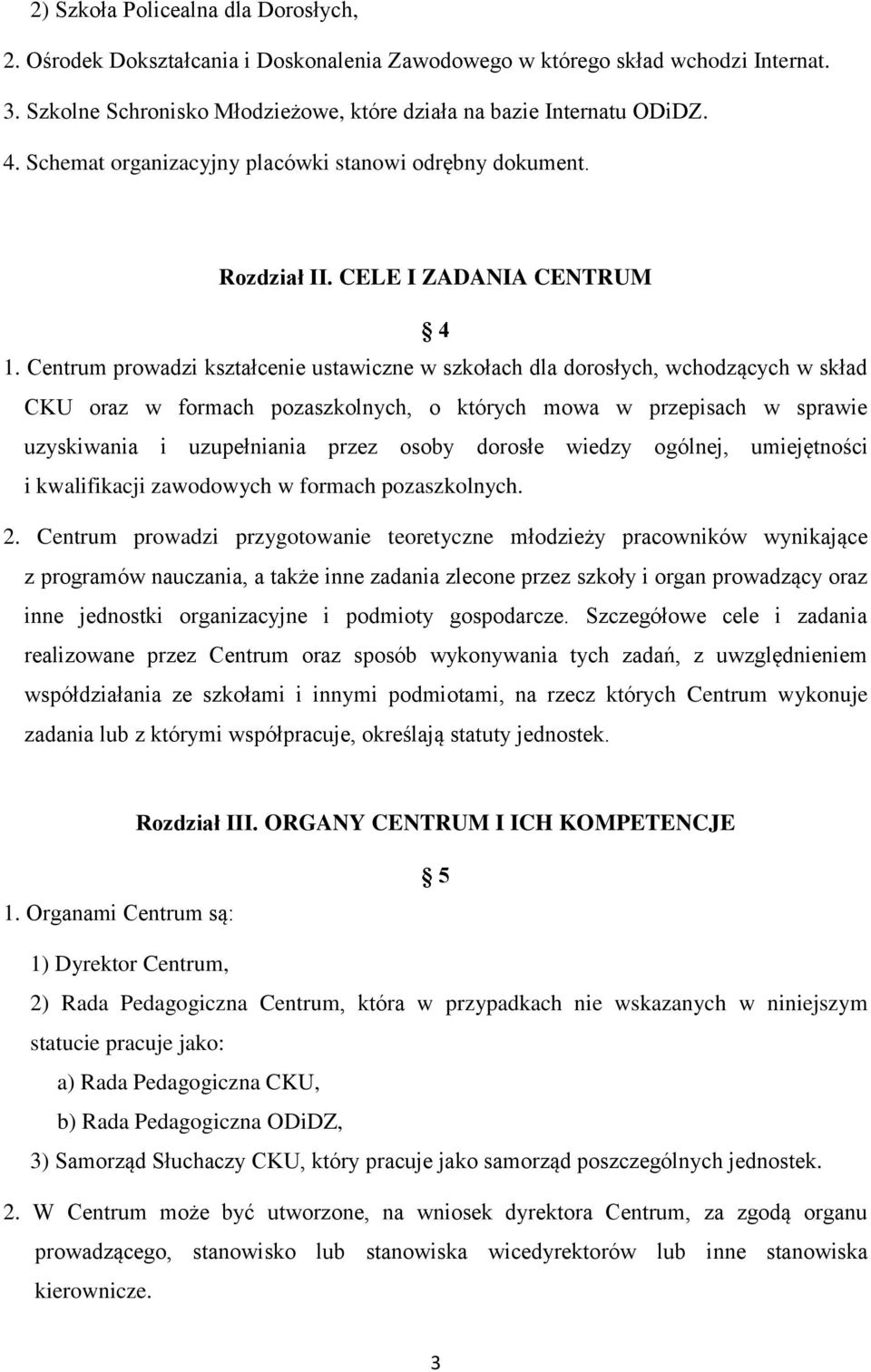 Centrum prowadzi kształcenie ustawiczne w szkołach dla dorosłych, wchodzących w skład CKU oraz w formach pozaszkolnych, o których mowa w przepisach w sprawie uzyskiwania i uzupełniania przez osoby