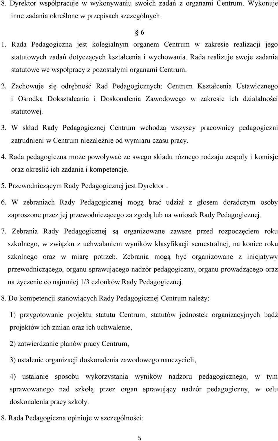 Rada realizuje swoje zadania statutowe we współpracy z pozostałymi organami Centrum. 2.