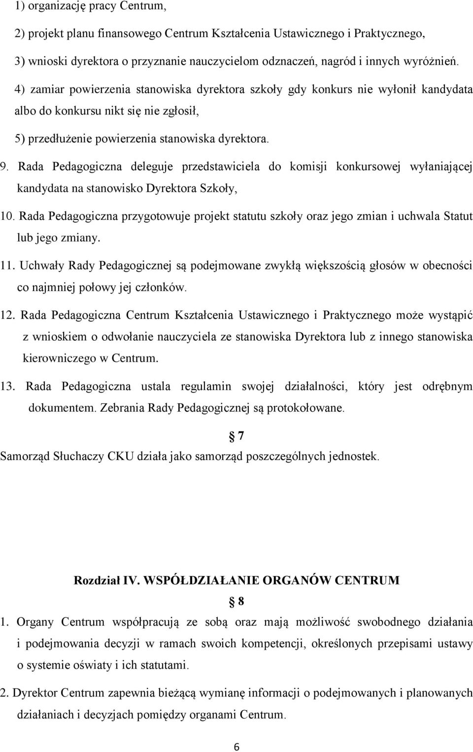 Rada Pedagogiczna deleguje przedstawiciela do komisji konkursowej wyłaniającej kandydata na stanowisko Dyrektora Szkoły, 10.