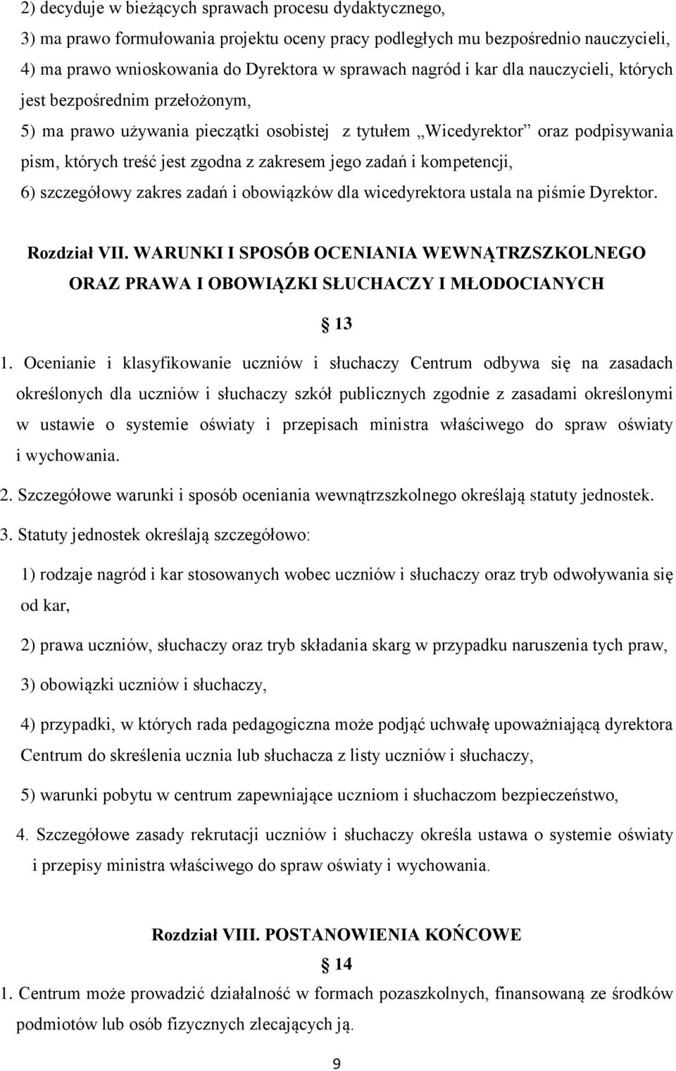 kompetencji, 6) szczegółowy zakres zadań i obowiązków dla wicedyrektora ustala na piśmie Dyrektor. Rozdział VII.