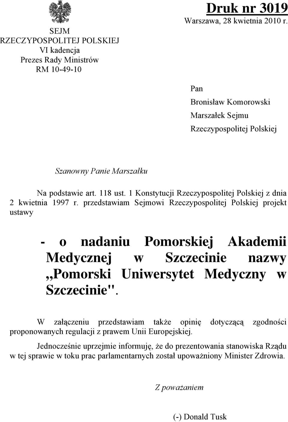 przedstawiam Sejmowi Rzeczypospolitej Polskiej projekt ustawy - o nadaniu Pomorskiej Akademii Medycznej w Szczecinie nazwy Pomorski Uniwersytet Medyczny w Szczecinie".