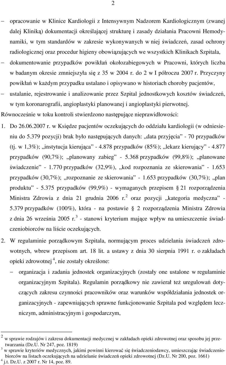 Pracowni, których liczba w badanym okresie zmniejszyła się z 35 w 2004 r. do 2 w I półroczu 2007 r.