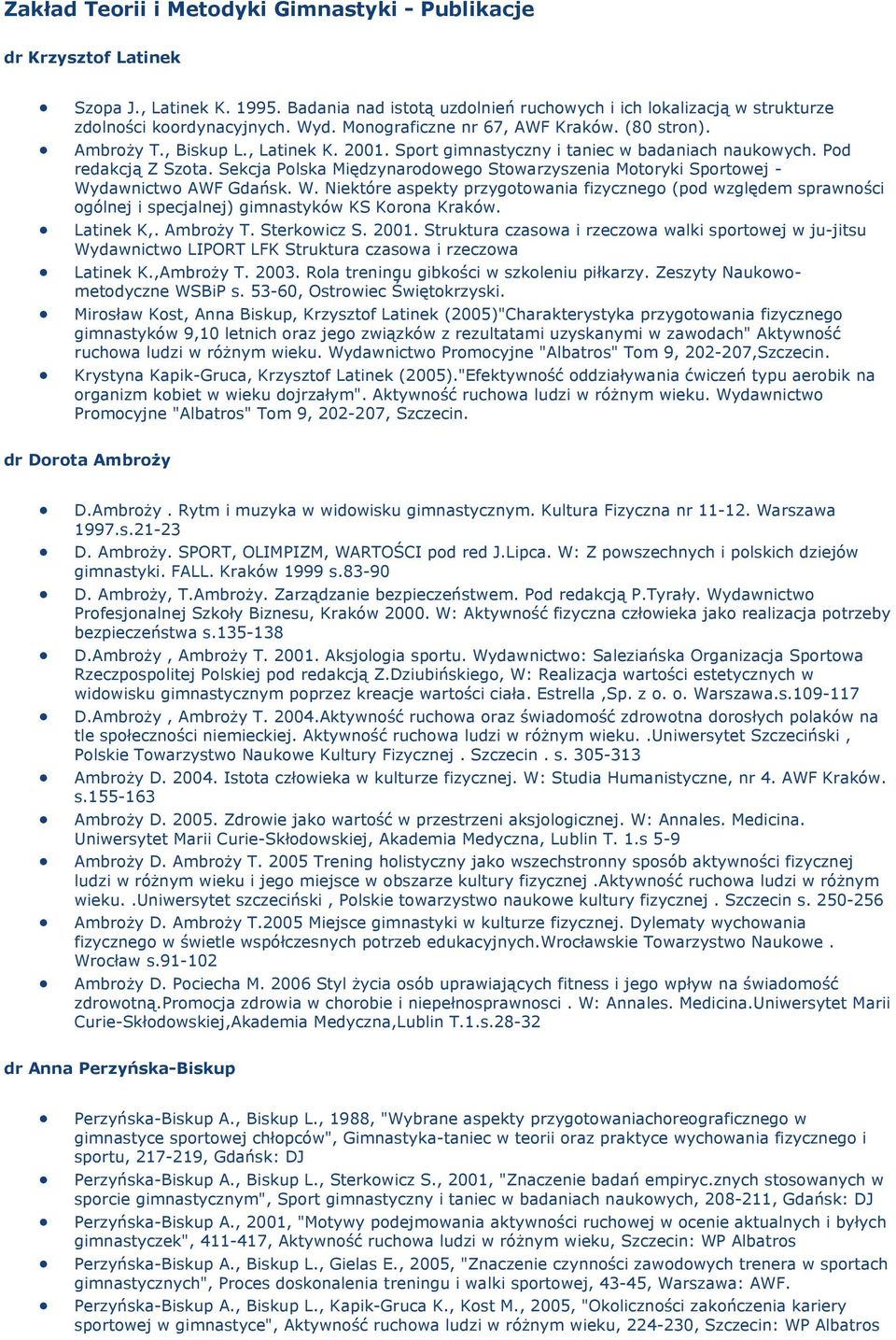 Sekcja Polska Międzynarodowego Stowarzyszenia Motoryki Sportowej - Wydawnictwo AWF Gdańsk. W. Niektóre aspekty przygotowania fizycznego (pod względem sprawności ogólnej i specjalnej) gimnastyków KS Korona Kraków.
