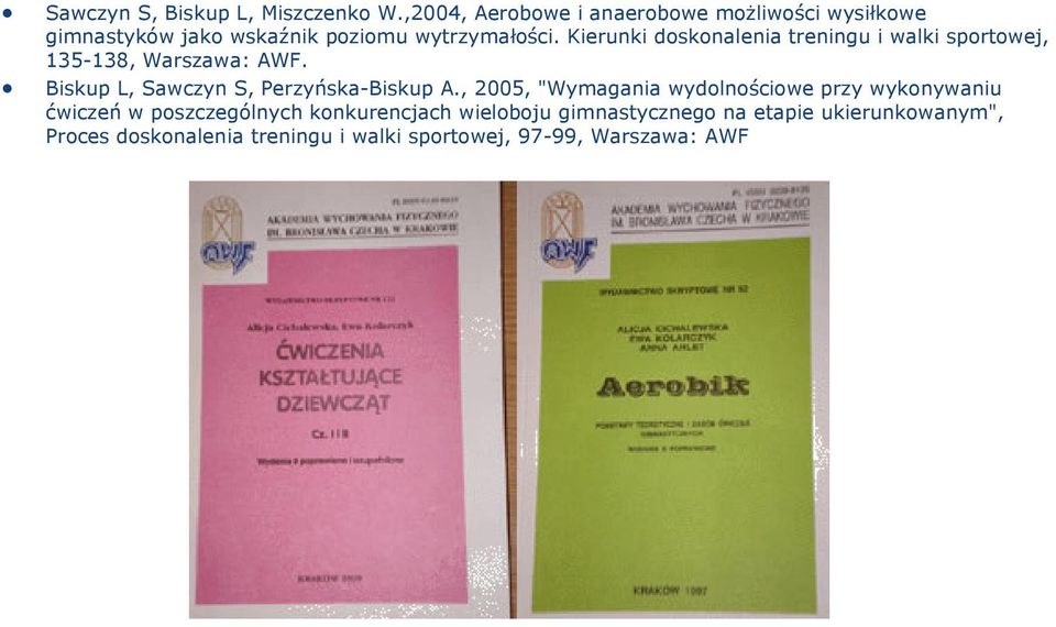 Kierunki doskonalenia treningu i walki sportowej, 135-138, Warszawa: AWF. Biskup L, Sawczyn S, Perzyńska-Biskup A.