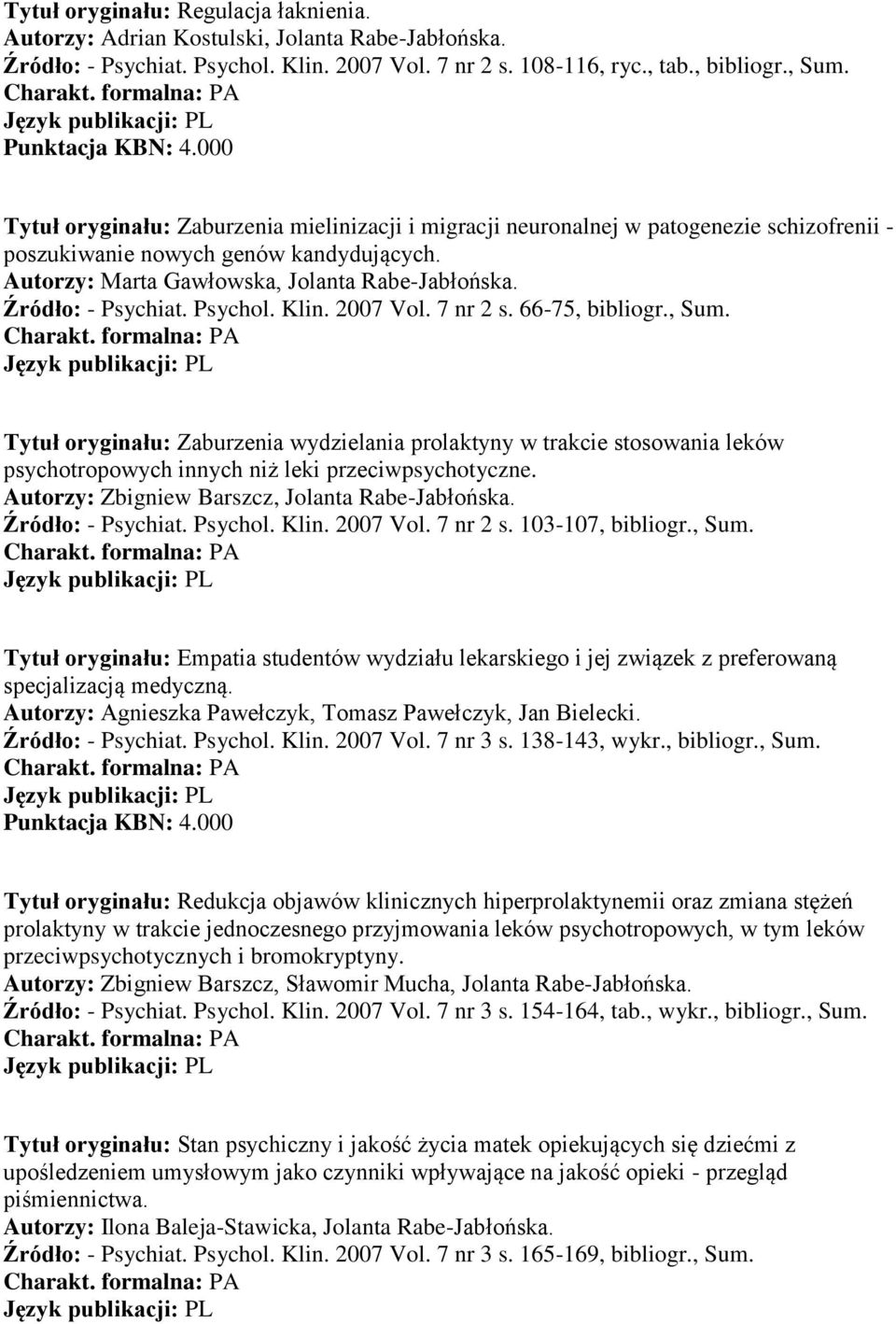 Źródło: - Psychiat. Psychol. Klin. 2007 Vol. 7 nr 2 s. 66-75, bibliogr., Sum.