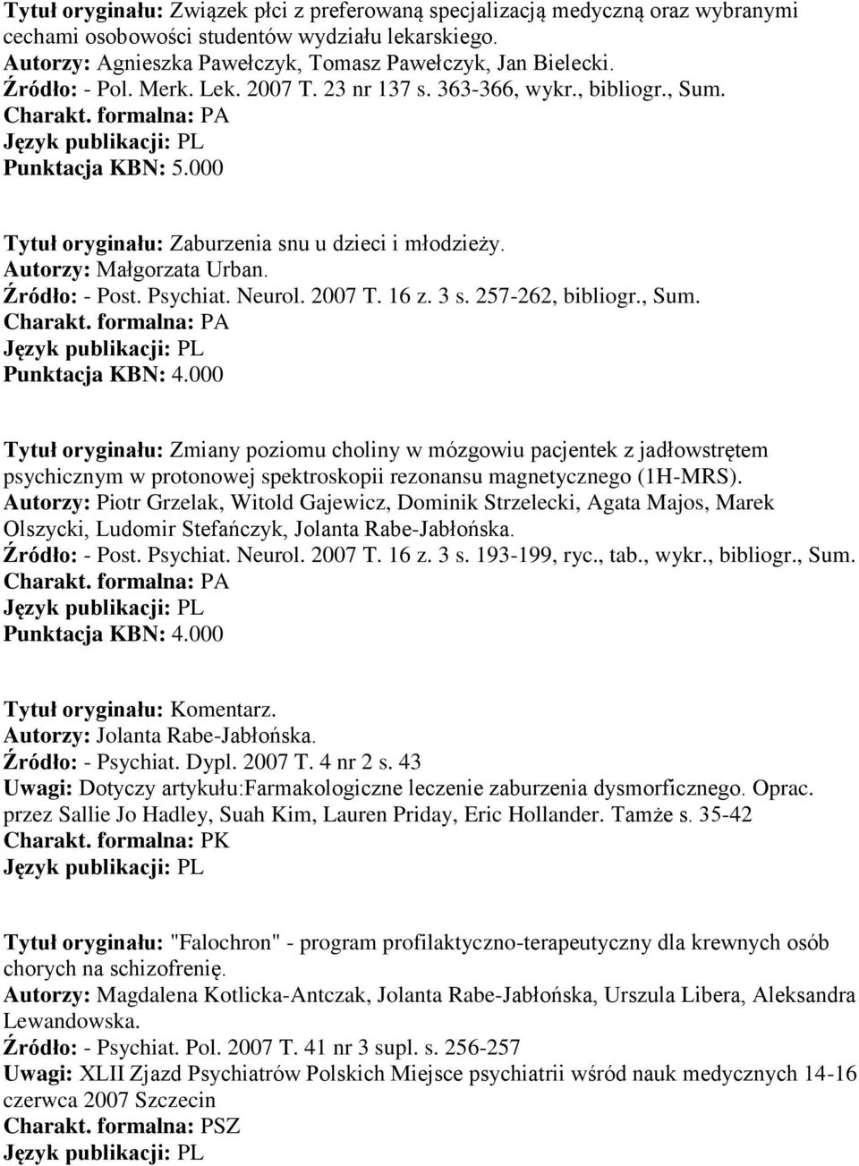 Psychiat. Neurol. 2007 T. 16 z. 3 s. 257-262, bibliogr., Sum.