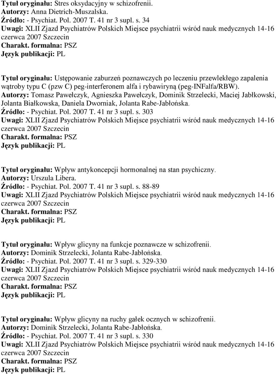 pl. s. 34 Tytuł oryginału: Ustępowanie zaburzeń poznawczych po leczeniu przewlekłego zapalenia wątroby typu C (pzw C) peg-interferonem alfa i rybawiryną (peg-infalfa/rbw).