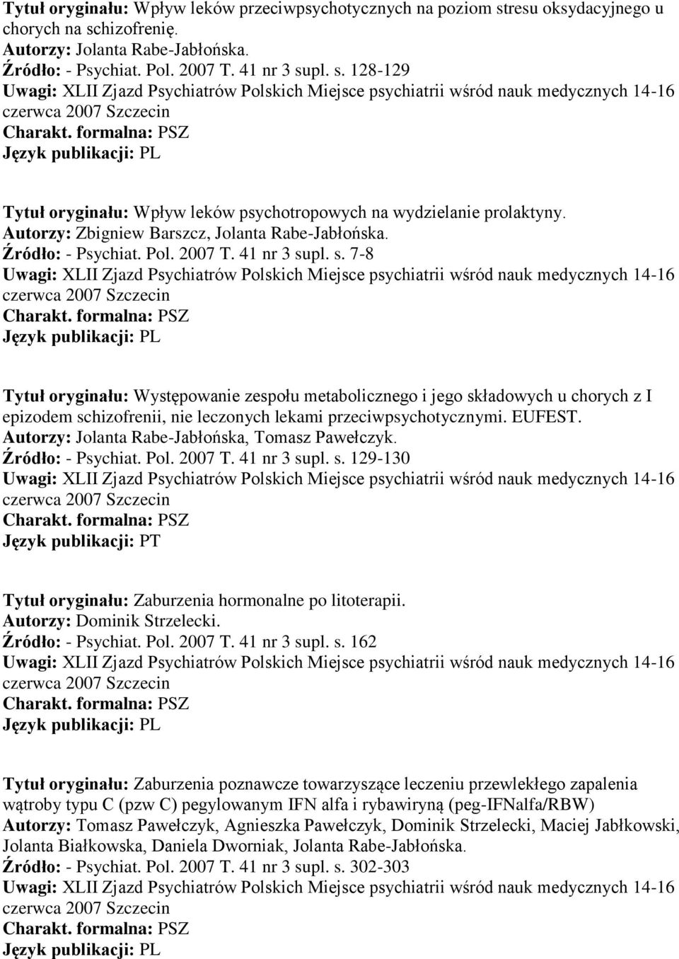 pl. s. 7-8 Tytuł oryginału: Występowanie zespołu metabolicznego i jego składowych u chorych z I epizodem schizofrenii, nie leczonych lekami przeciwpsychotycznymi. EUFEST.