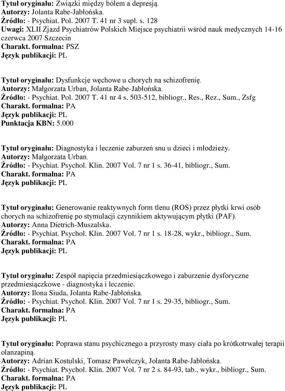 000 Tytuł oryginału: Diagnostyka i leczenie zaburzeń snu u dzieci i młodzieży. Autorzy: Małgorzata Urban. Źródło: - Psychiat. Psychol. Klin. 2007 Vol. 7 nr 1 s. 36-41, bibliogr., Sum.