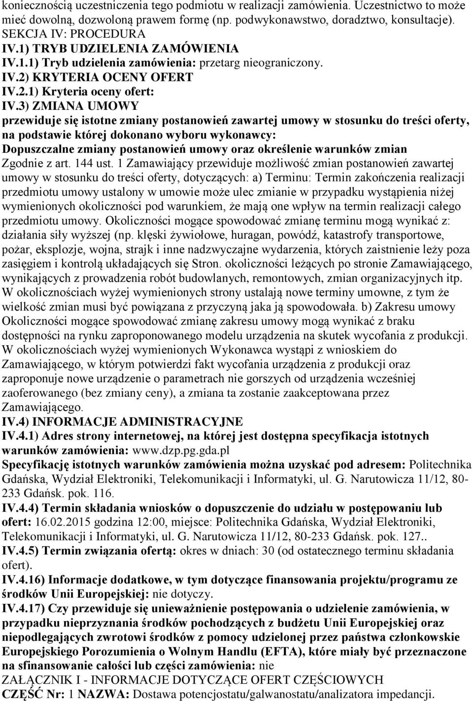 3) ZMIANA UMOWY przewiduje się istotne zmiany postanowień zawartej umowy w stosunku do treści oferty, na podstawie której dokonano wyboru wykonawcy: Dopuszczalne zmiany postanowień umowy oraz