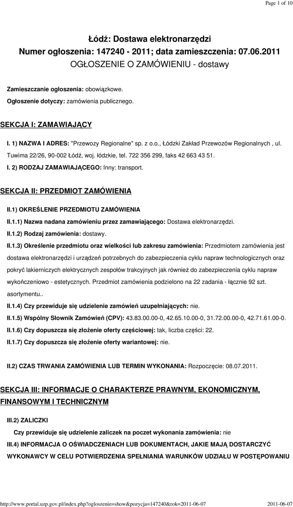 łódzkie, tel. 722 356 299, faks 42 663 43 51. I. 2) RODZAJ ZAMAWIAJĄCEGO: Inny: transport. SEKCJA II: PRZEDMIOT ZAMÓWIENIA II.1) OKREŚLENIE PRZEDMIOTU ZAMÓWIENIA II.1.1) Nazwa nadana zamówieniu przez zamawiającego: Dostawa elektronarzędzi.