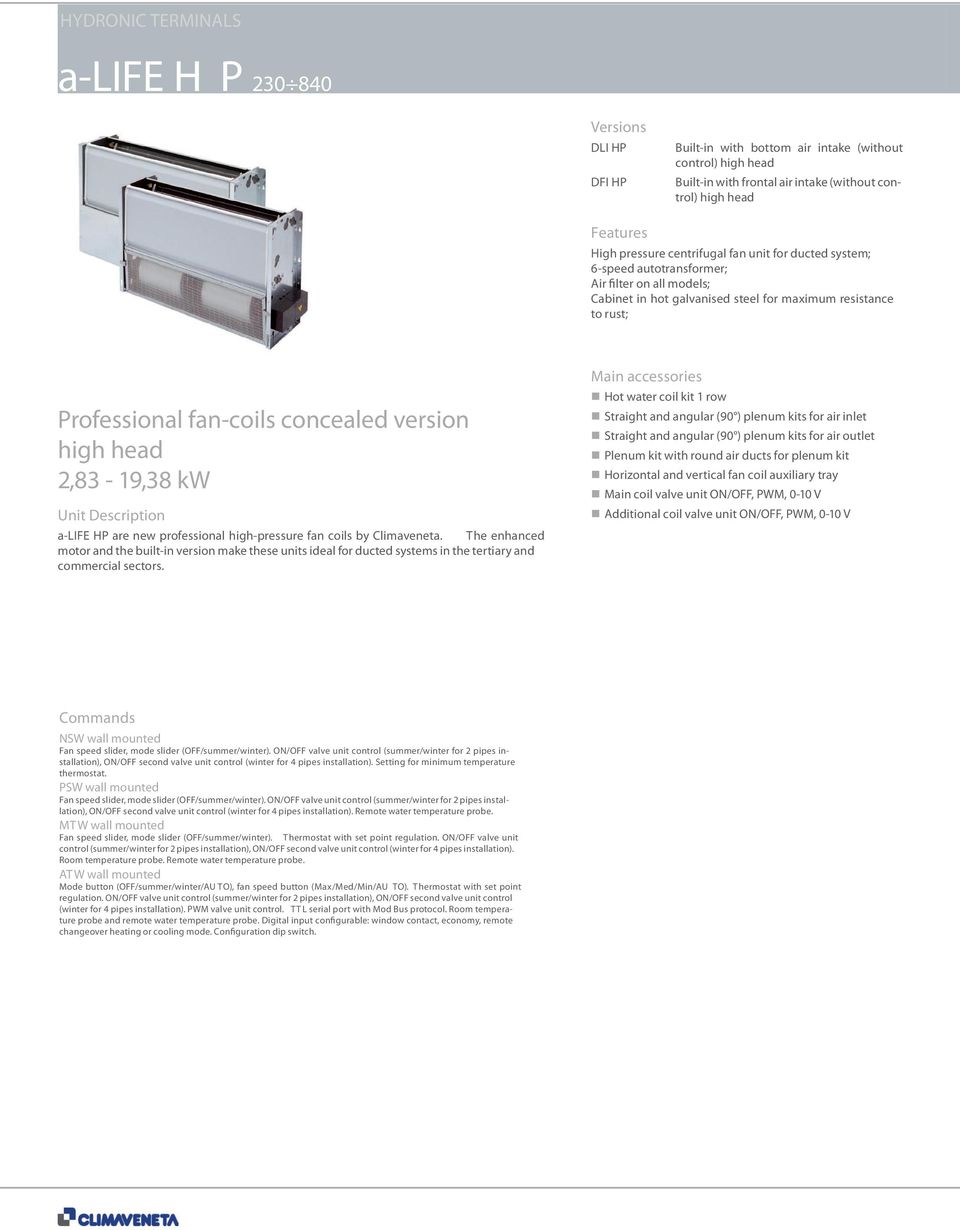 version high head 2,83-19,38 kw Unit Description a-life HP are new professional high-pressure fan coils by Climaveneta.