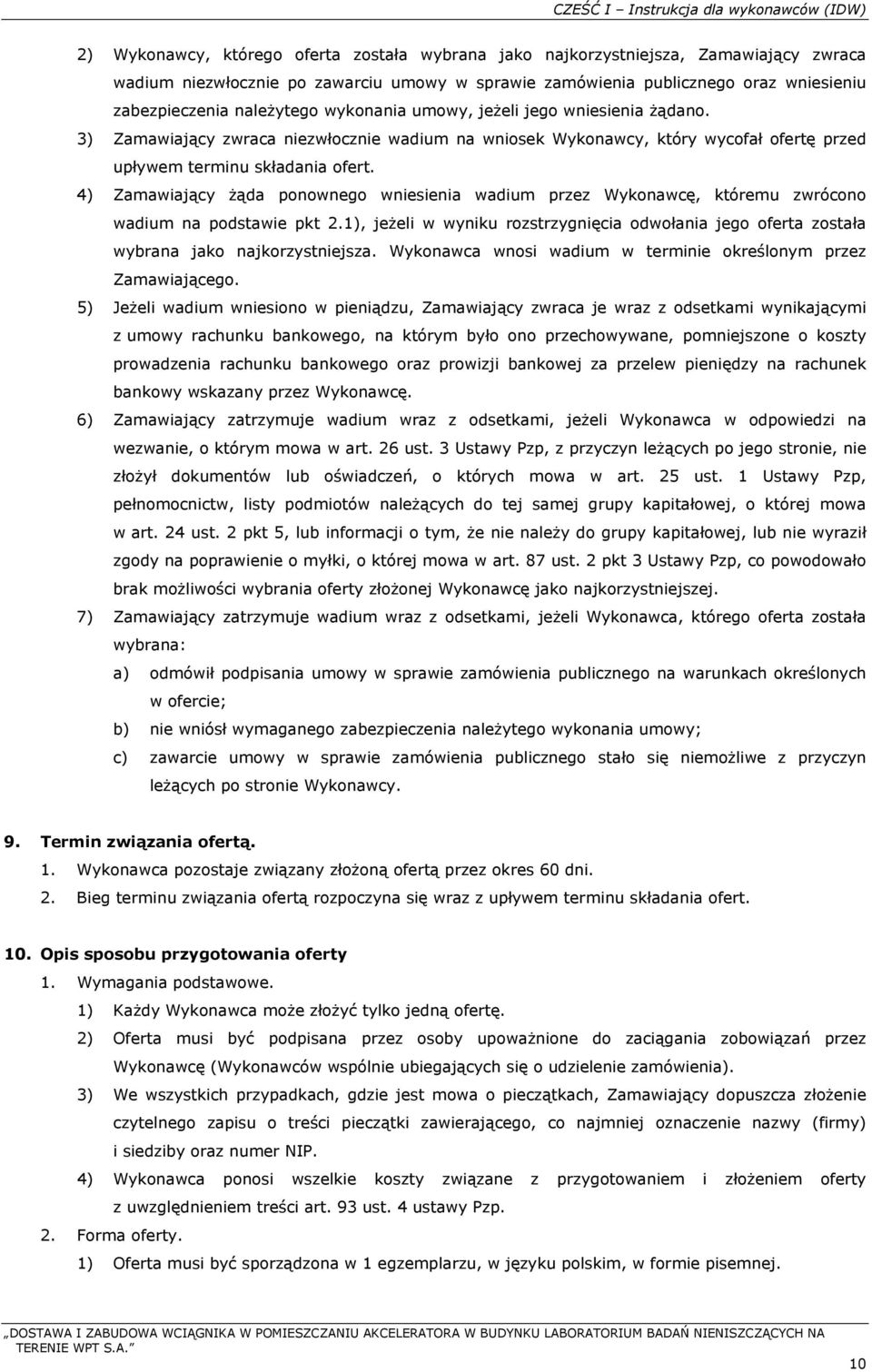 3) Zamawiający zwraca niezwłocznie wadium na wniosek Wykonawcy, który wycofał ofertę przed upływem terminu składania ofert.