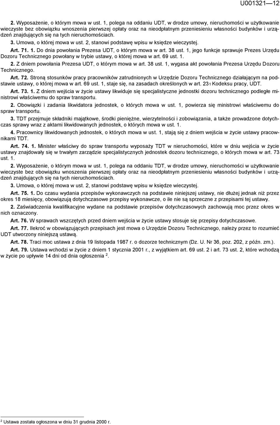 się na tych nieruchomościach. 3. Umowa, o której mowa w ust. 2, stanowi podstawę wpisu w księdze wieczystej. Art. 71. 1. Do dnia powołania Prezesa UDT, o którym mowa w art. 38 ust.