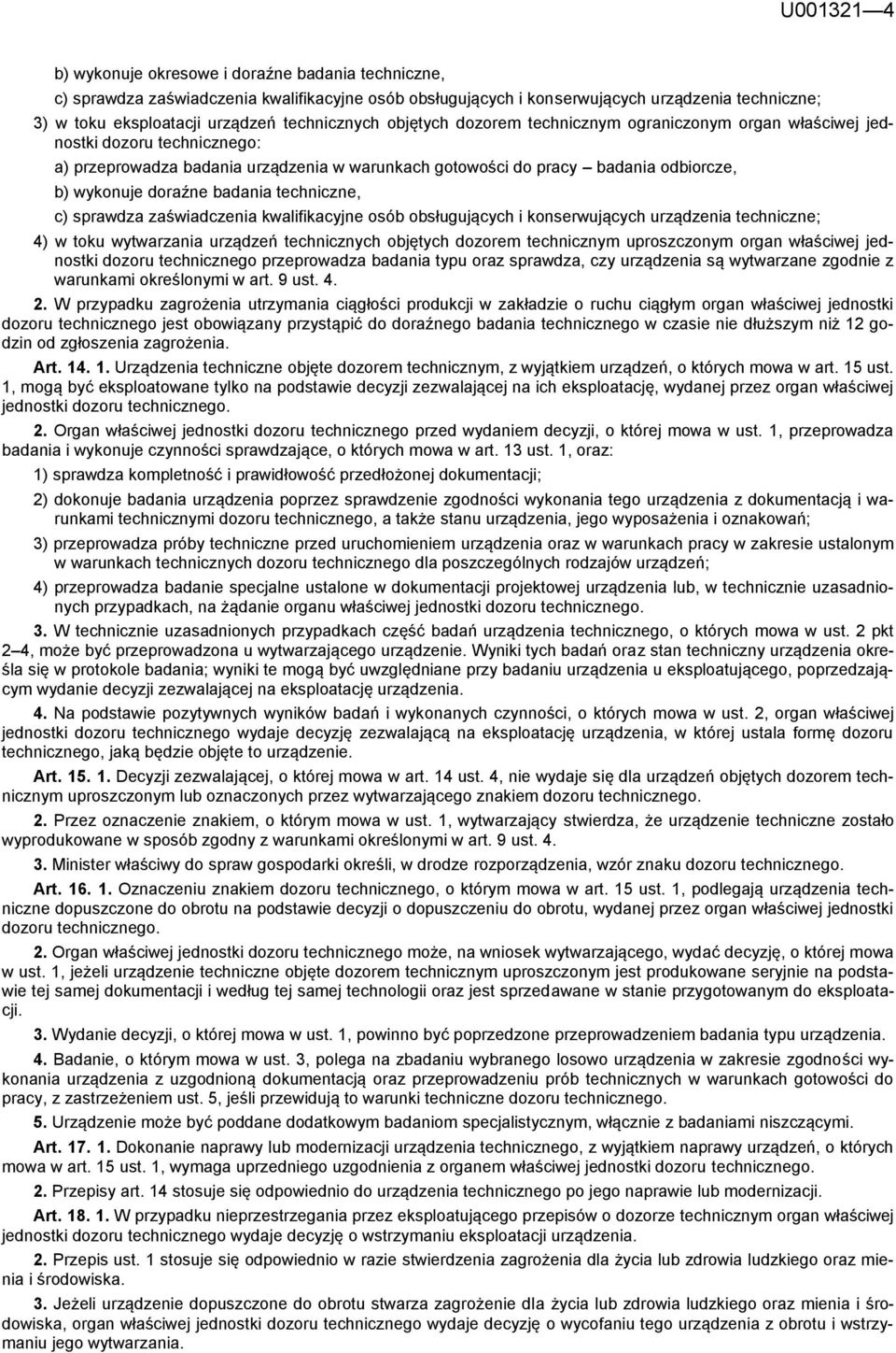 doraźne badania techniczne, c) sprawdza zaświadczenia kwalifikacyjne osób obsługujących i konserwujących urządzenia techniczne; 4) w toku wytwarzania urządzeń technicznych objętych dozorem