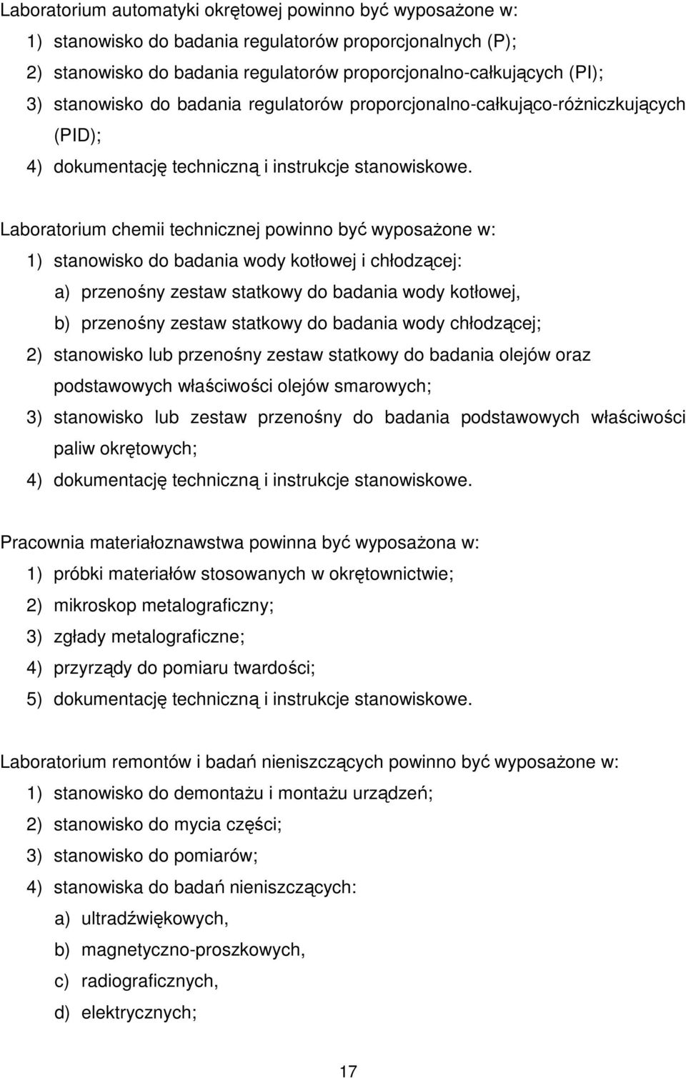 Laboratorium chemii technicznej powinno być wyposażone w: 1) stanowisko do badania wody kotłowej i chłodzącej: a) przenośny zestaw statkowy do badania wody kotłowej, b) przenośny zestaw statkowy do