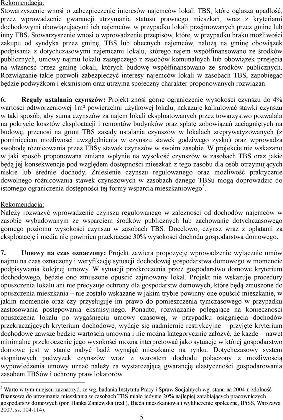 Stowarzyszenie wnosi o wprowadzenie przepisów, które, w przypadku braku możliwości zakupu od syndyka przez gminę, TBS lub obecnych najemców, nałożą na gminę obowiązek podpisania z dotychczasowymi