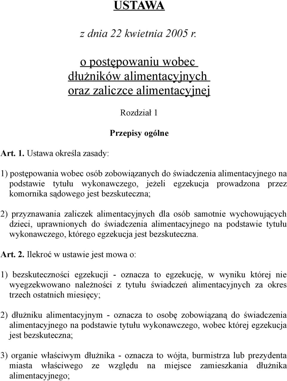 wykonawczego, jeżeli egzekucja prowadzona przez komornika sądowego jest bezskuteczna; 2) przyznawania zaliczek alimentacyjnych dla osób samotnie wychowujących dzieci, uprawnionych do świadczenia