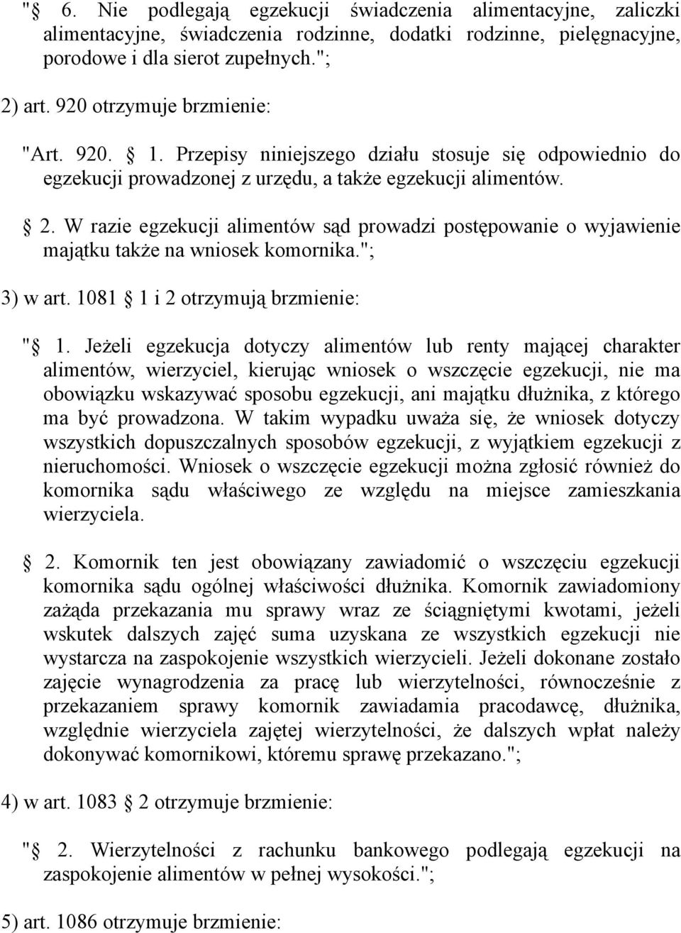 W razie egzekucji alimentów sąd prowadzi postępowanie o wyjawienie majątku także na wniosek komornika."; 3) w art. 1081 1 i 2 otrzymują brzmienie: " 1.