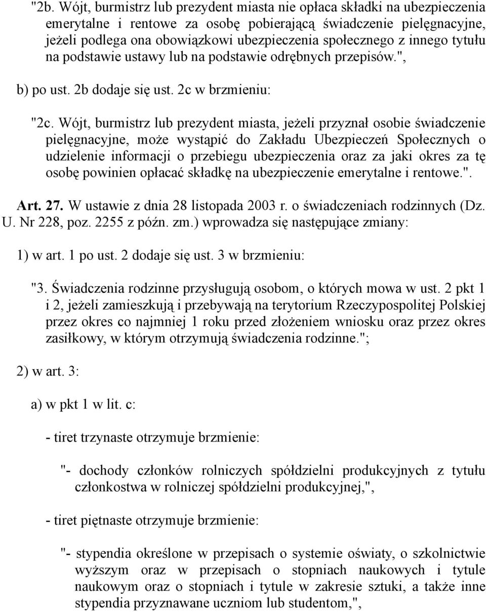 Wójt, burmistrz lub prezydent miasta, jeżeli przyznał osobie świadczenie pielęgnacyjne, może wystąpić do Zakładu Ubezpieczeń Społecznych o udzielenie informacji o przebiegu ubezpieczenia oraz za jaki