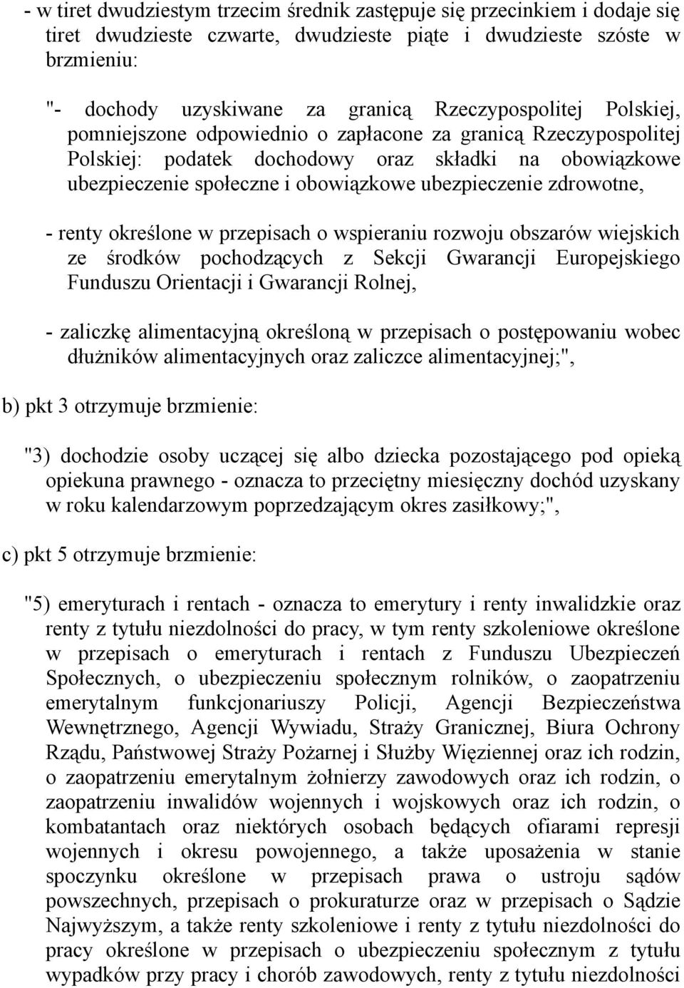 zdrowotne, - renty określone w przepisach o wspieraniu rozwoju obszarów wiejskich ze środków pochodzących z Sekcji Gwarancji Europejskiego Funduszu Orientacji i Gwarancji Rolnej, - zaliczkę