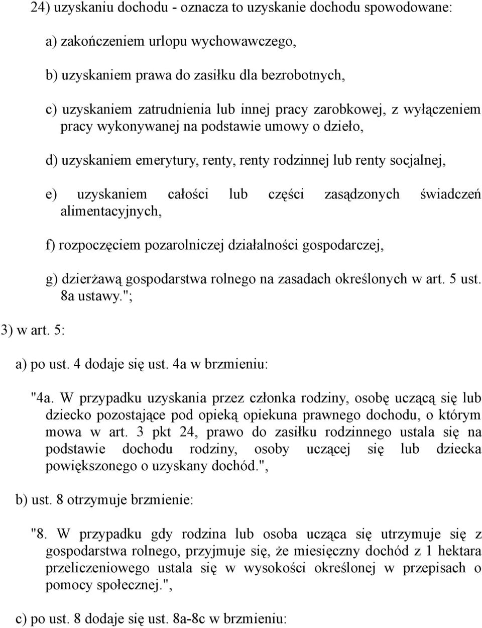 dzieło, d) uzyskaniem emerytury, renty, renty rodzinnej lub renty socjalnej, e) uzyskaniem całości lub części zasądzonych świadczeń alimentacyjnych, f) rozpoczęciem pozarolniczej działalności