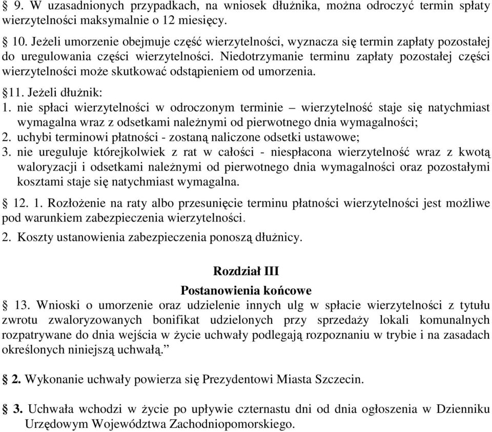 Niedotrzymanie terminu zapłaty pozostałej części wierzytelności moŝe skutkować odstąpieniem od umorzenia. 11. JeŜeli dłuŝnik: 1.