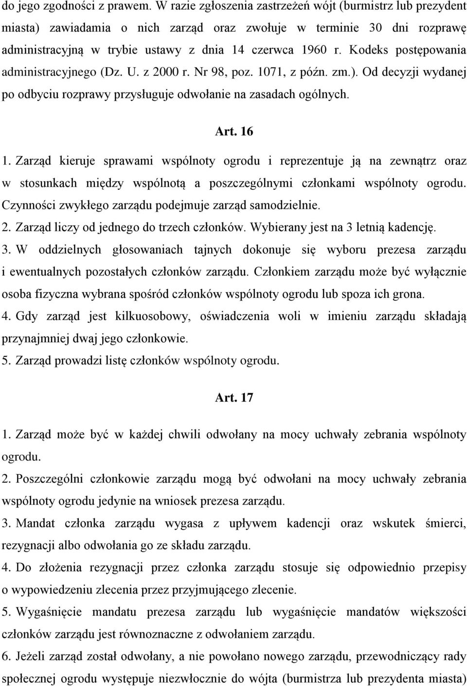 Kodeks postępowania administracyjnego (Dz. U. z 2000 r. Nr 98, poz. 1071, z późn. zm.). Od decyzji wydanej po odbyciu rozprawy przysługuje odwołanie na zasadach ogólnych. Art. 16 1.