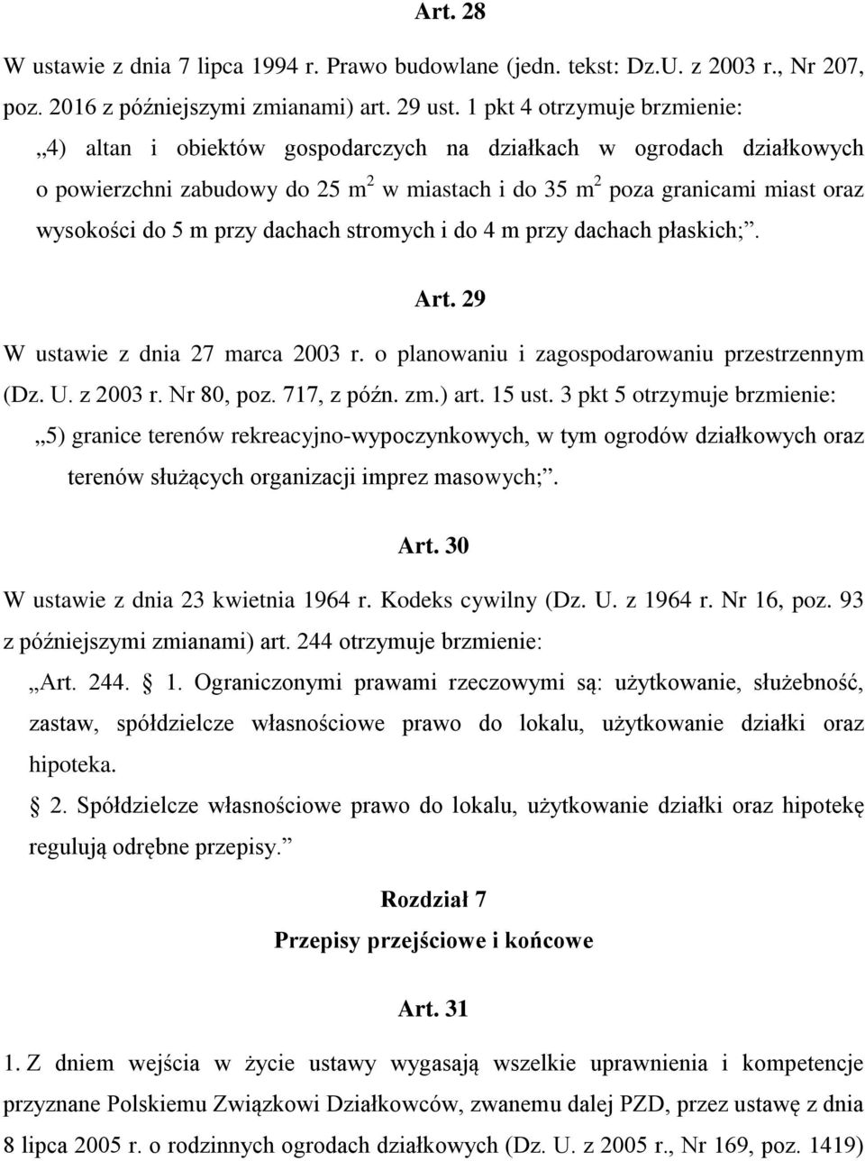 przy dachach stromych i do 4 m przy dachach płaskich;. Art. 29 W ustawie z dnia 27 marca 2003 r. o planowaniu i zagospodarowaniu przestrzennym (Dz. U. z 2003 r. Nr 80, poz. 717, z późn. zm.) art.