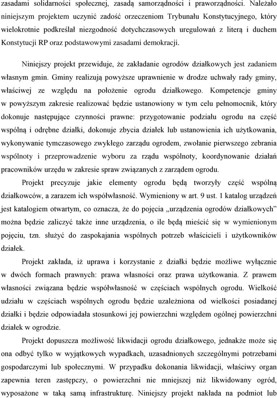 podstawowymi zasadami demokracji. Niniejszy projekt przewiduje, że zakładanie ogrodów działkowych jest zadaniem własnym gmin.