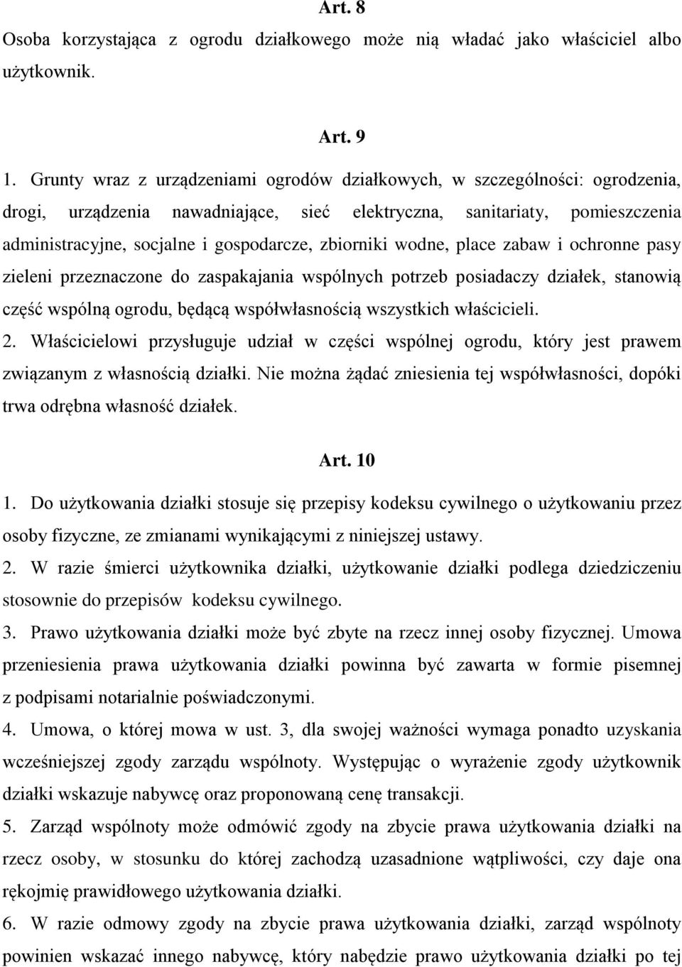 zbiorniki wodne, place zabaw i ochronne pasy zieleni przeznaczone do zaspakajania wspólnych potrzeb posiadaczy działek, stanowią część wspólną ogrodu, będącą współwłasnością wszystkich właścicieli. 2.