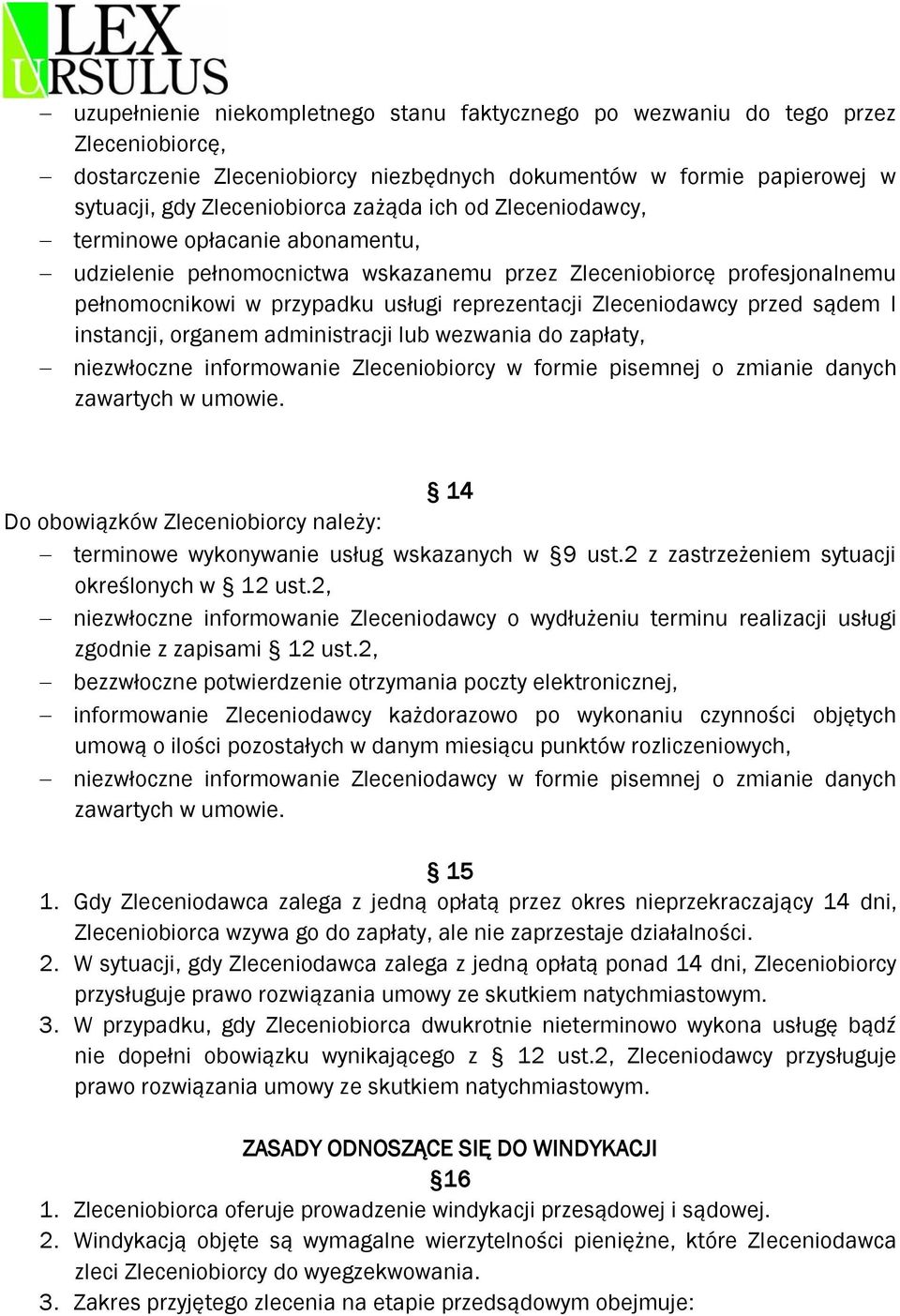 sądem I instancji, organem administracji lub wezwania do zapłaty, niezwłoczne informowanie Zleceniobiorcy w formie pisemnej o zmianie danych zawartych w umowie.