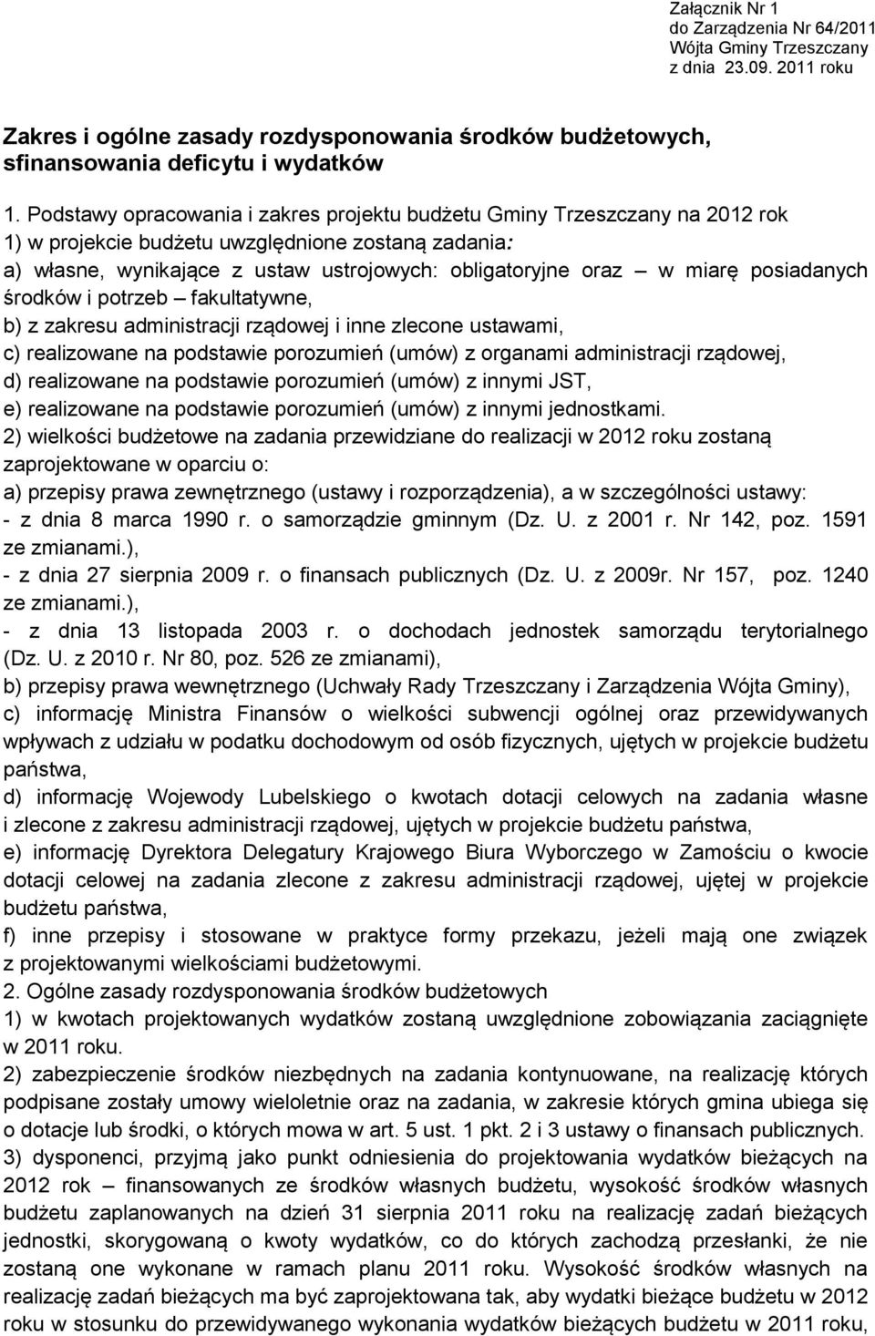 posiadanych środków i potrzeb fakultatywne, b) z zakresu administracji rządowej i inne zlecone ustawami, c) realizowane na podstawie porozumień (umów) z organami administracji rządowej, d)