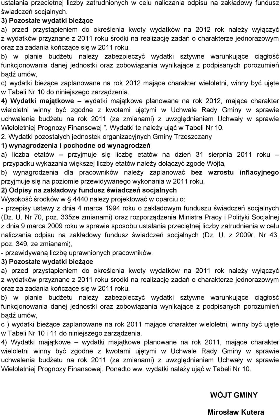 oraz za zadania kończące się w 2011 roku, b) w planie budżetu należy zabezpieczyć wydatki sztywne warunkujące ciągłość funkcjonowania danej jednostki oraz zobowiązania wynikające z podpisanych