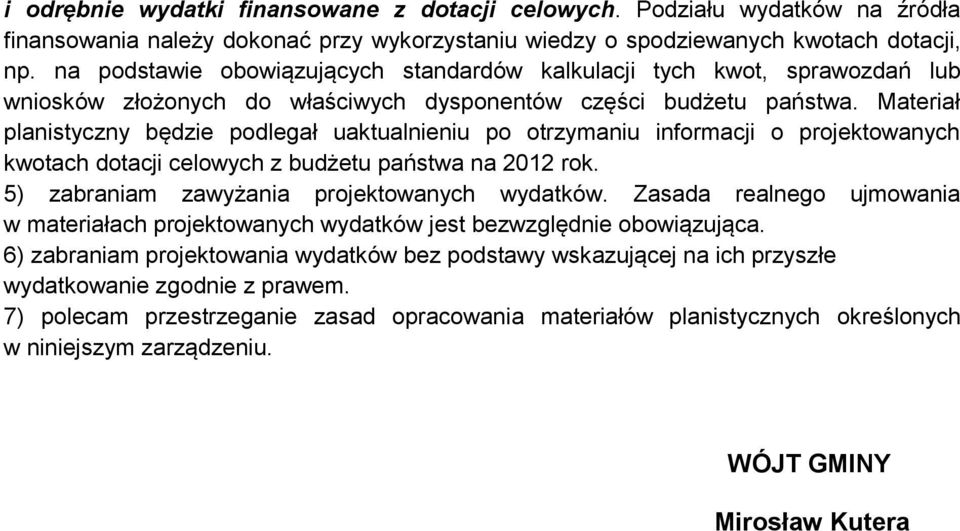 Materiał planistyczny będzie podlegał uaktualnieniu po otrzymaniu informacji o projektowanych kwotach dotacji celowych z budżetu państwa na 2012 rok. 5) zabraniam zawyżania projektowanych wydatków.