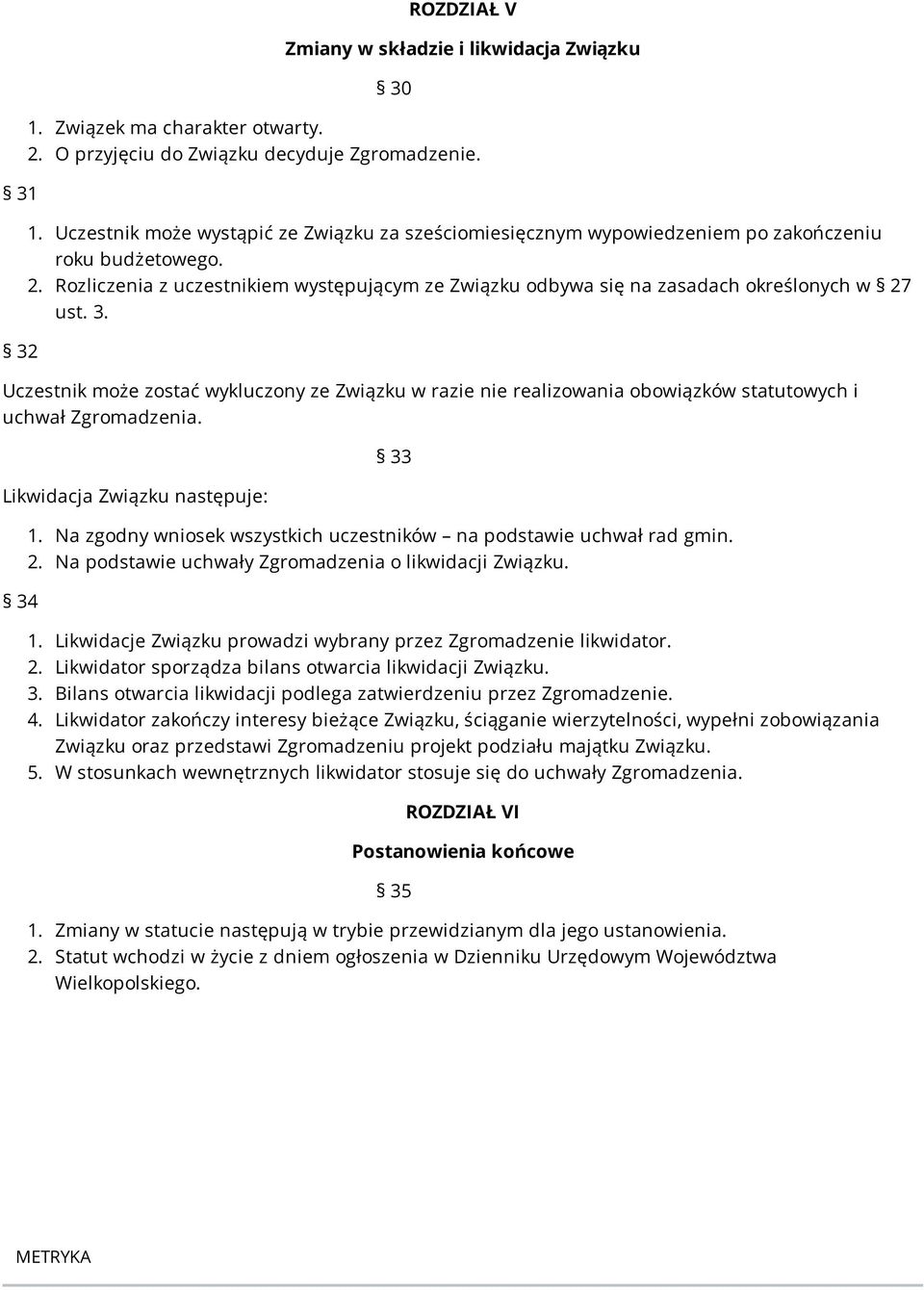 Uczestnik może zostać wykluczony ze Związku w razie nie realizowania obowiązków statutowych i uchwał Zgromadzenia. Likwidacja Związku następuje: 34 33 1.