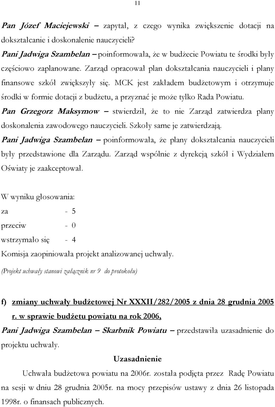 MCK jest zakładem budżetowym i otrzymuje środki w formie dotacji z budżetu, a przyznać je może tylko Rada Powiatu.