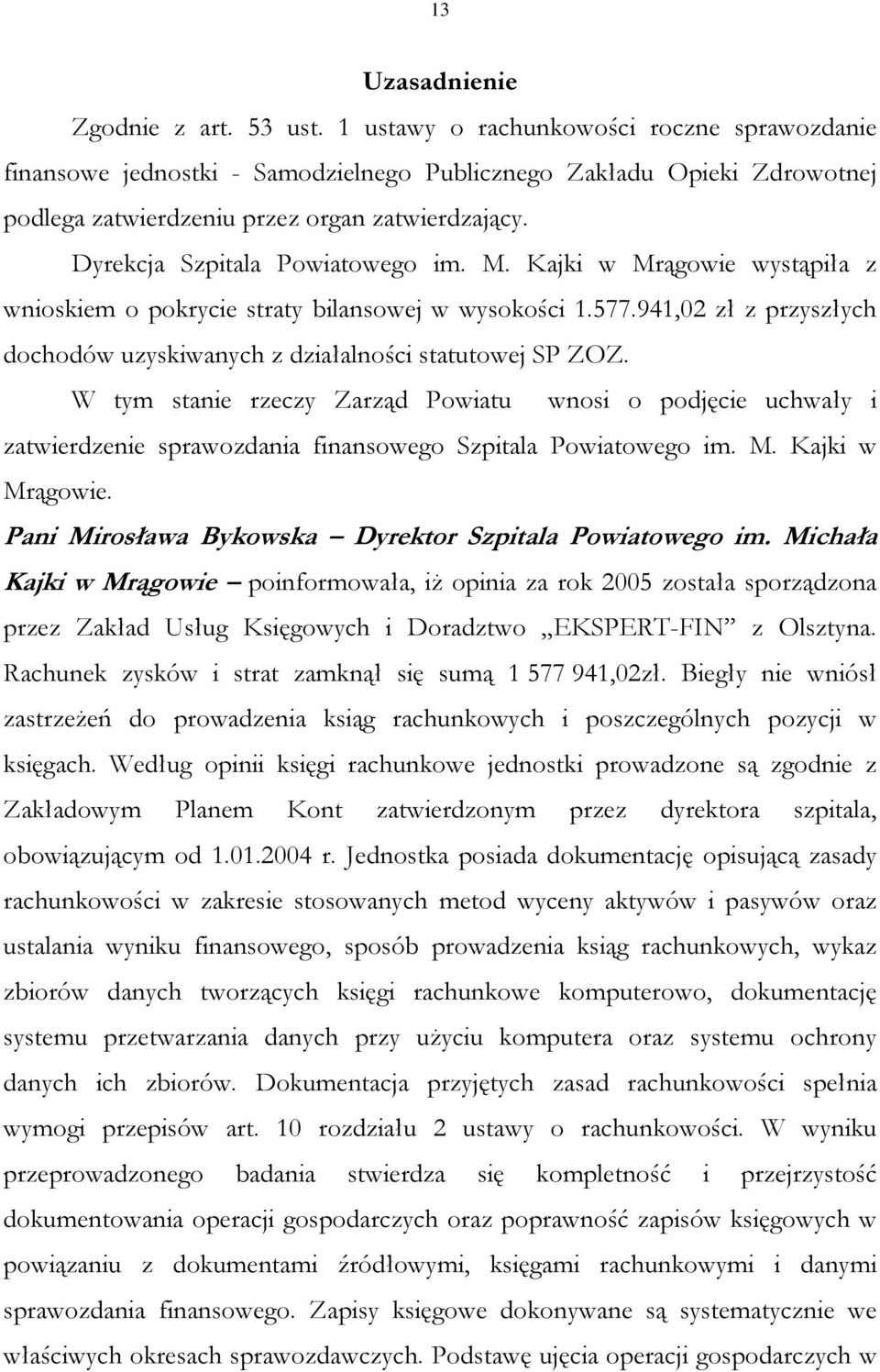 Dyrekcja Szpitala Powiatowego im. M. Kajki w Mrągowie wystąpiła z wnioskiem o pokrycie straty bilansowej w wysokości 1.577.