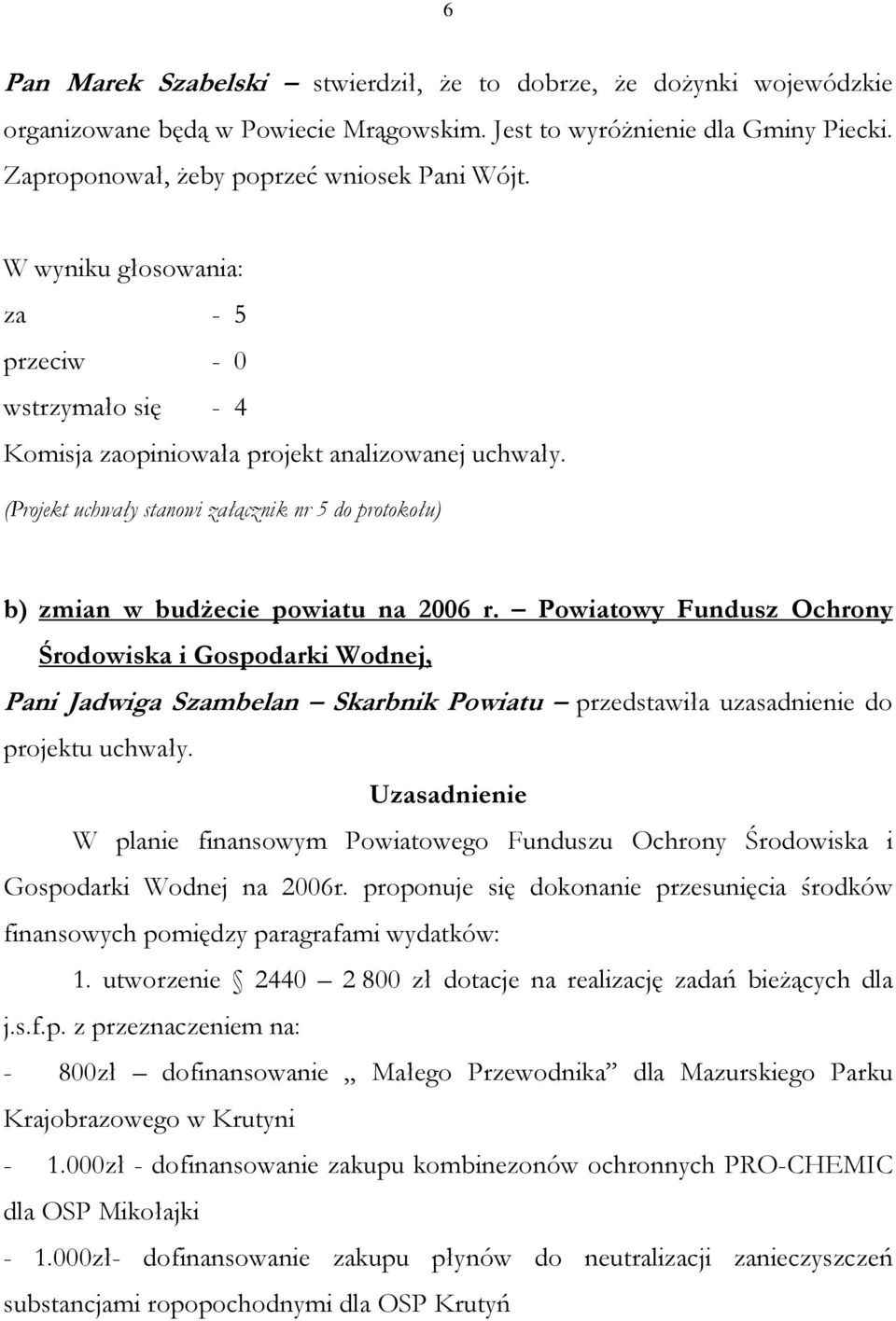 Powiatowy Fundusz Ochrony Środowiska i Gospodarki Wodnej, Pani Jadwiga Szambelan Skarbnik Powiatu przedstawiła uzasadnienie do projektu uchwały.