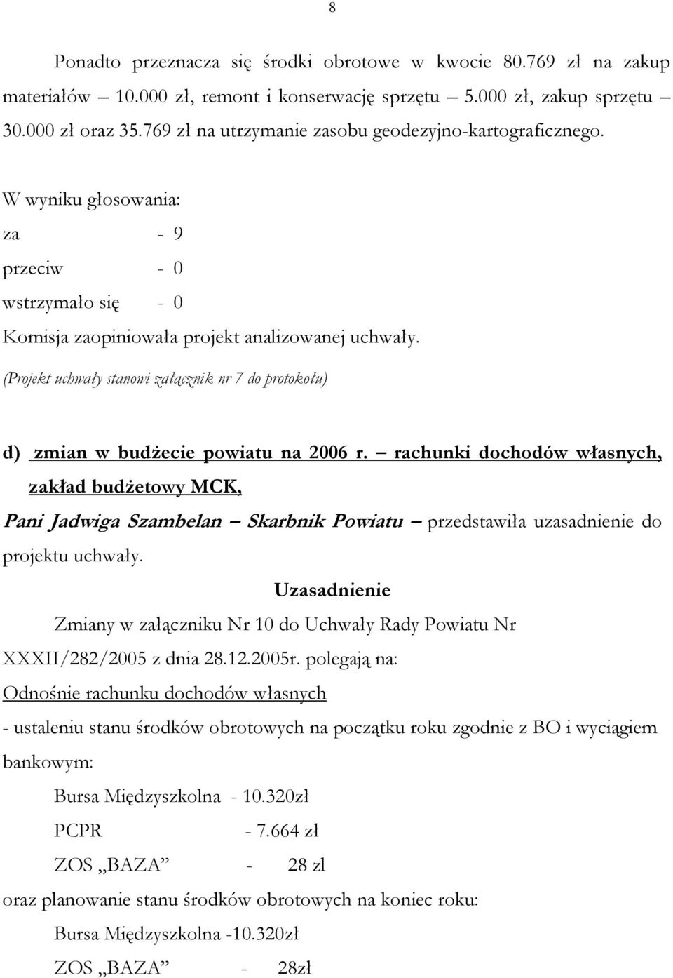 rachunki dochodów własnych, zakład budżetowy MCK, Pani Jadwiga Szambelan Skarbnik Powiatu przedstawiła uzasadnienie do projektu uchwały.