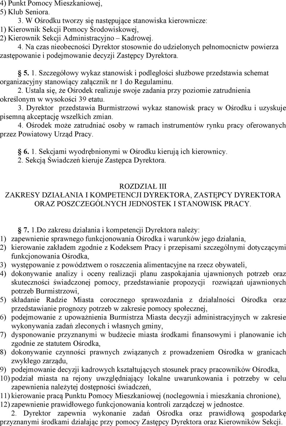 Szczegółowy wykaz stanowisk i podległości służbowe przedstawia schemat organizacyjny stanowiący załącznik nr 1 do Regulaminu. 2.