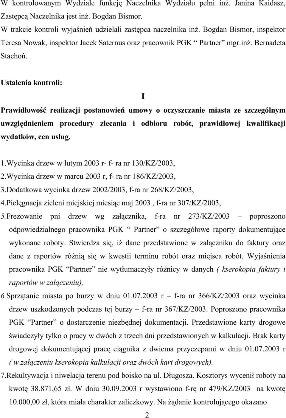 Ustalenia kontroli: I Prawidłowość realizacji postanowień umowy o oczyszczanie miasta ze szczególnym uwzględnieniem procedury zlecania i odbioru robót, prawidłowej kwalifikacji wydatków, cen usług. 1.