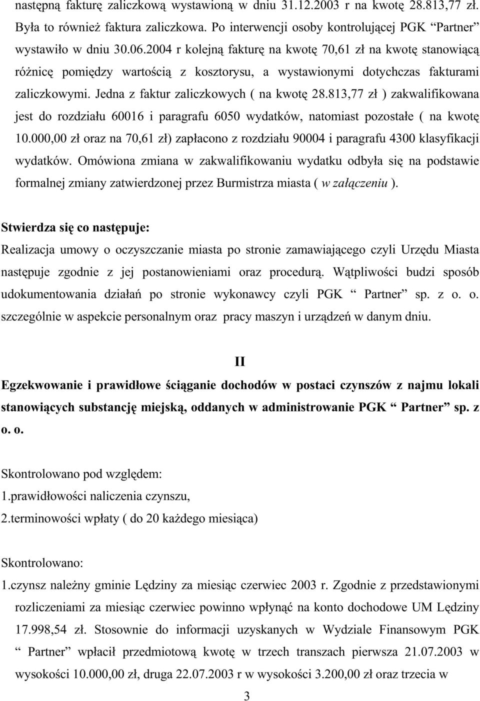 813,77 zł ) zakwalifikowana jest do rozdziału 60016 i paragrafu 6050 wydatków, natomiast pozostałe ( na kwotę 10.