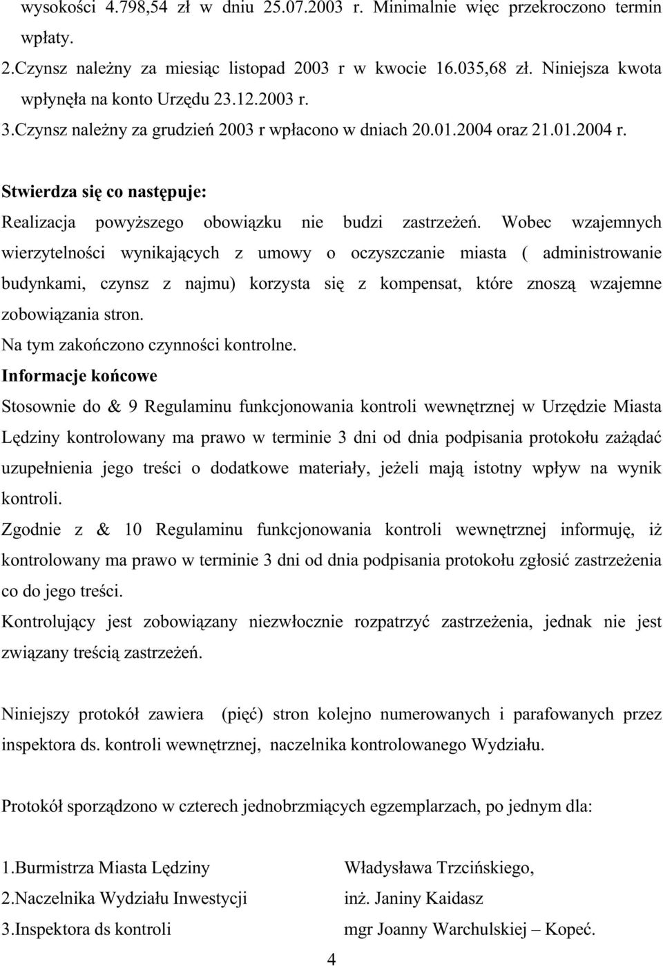 Wobec wzajemnych wierzytelności wynikających z umowy o oczyszczanie miasta ( administrowanie budynkami, czynsz z najmu) korzysta się z kompensat, które znoszą wzajemne zobowiązania stron.