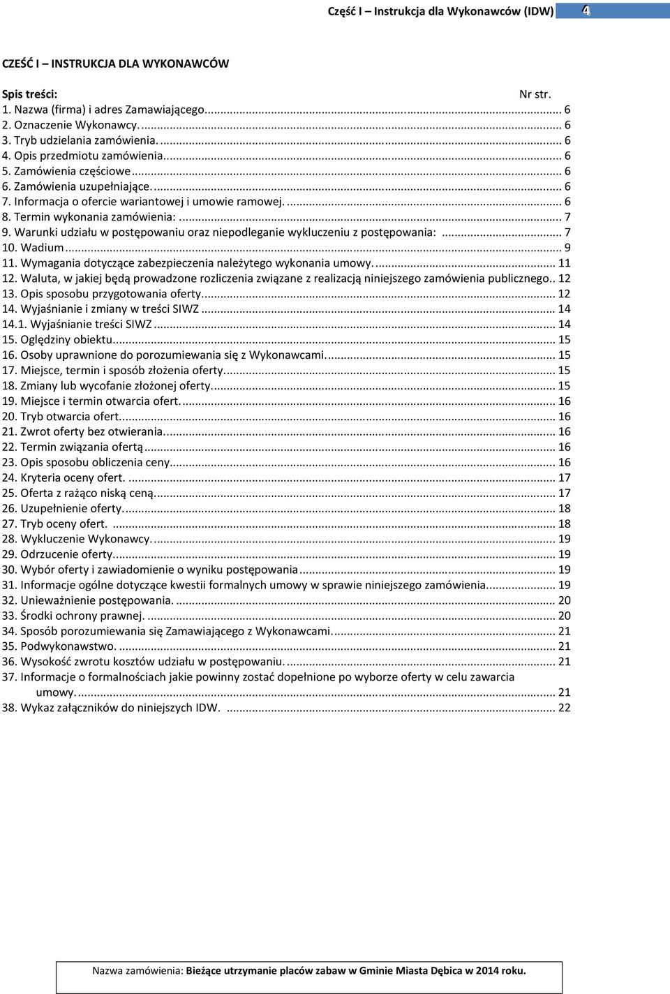 Termin wykonania zamówienia:... 7 9. Warunki udziału w postępowaniu oraz niepodleganie wykluczeniu z postępowania:... 7 10. Wadium... 9 11.