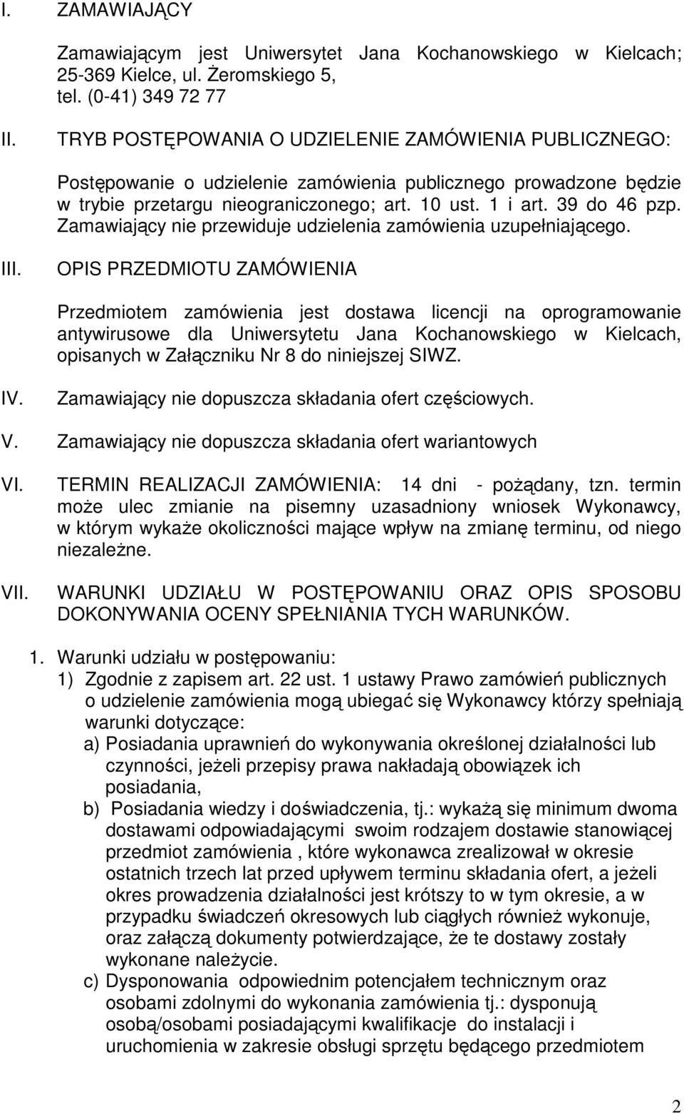 Zamawiający nie przewiduje udzielenia zamówienia uzupełniającego. III.