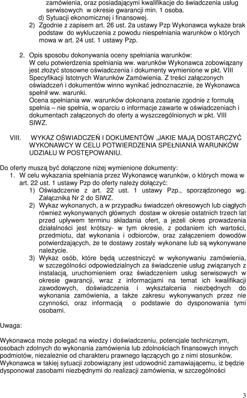 ust. 1 ustawy Pzp. 2. Opis sposobu dokonywania oceny spełniania warunków: W celu potwierdzenia spełniania ww.