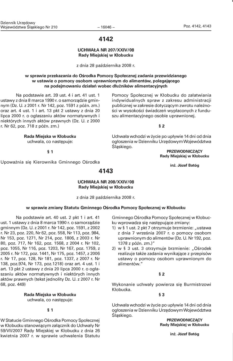 podstawie art. 39 ust. 4 i art. 41 ust. 1 ustawy z dnia 8 marca 1990 r. o samorządzie gminnym (Dz. U. z 2001 r. Nr 142, poz. 1591 z późn. zm.) oraz art. 4 ust. 1 i art.